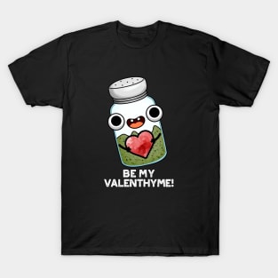 Be My Valen-thyme Funny Valentine Herb Pun T-Shirt